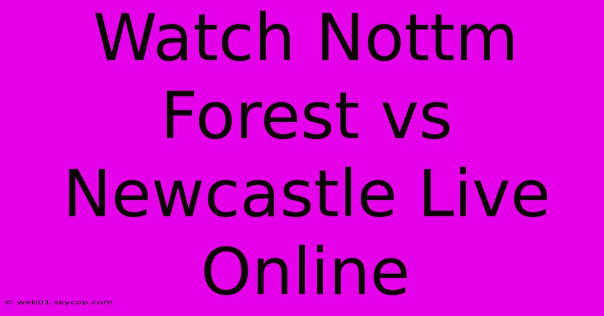 Watch Nottm Forest Vs Newcastle Live Online