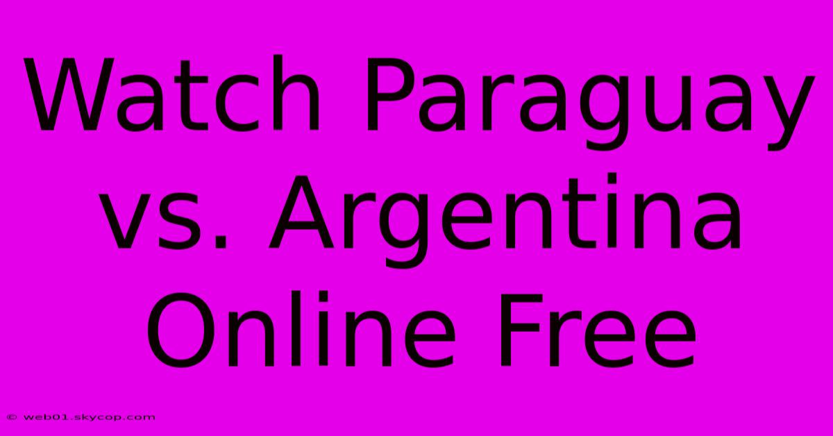 Watch Paraguay Vs. Argentina Online Free