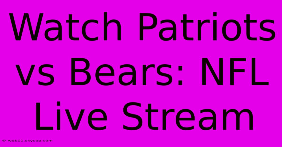 Watch Patriots Vs Bears: NFL Live Stream