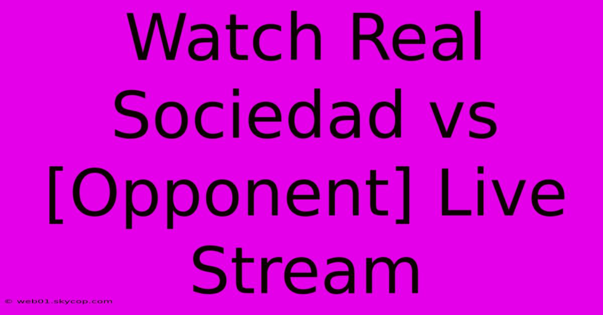 Watch Real Sociedad Vs [Opponent] Live Stream