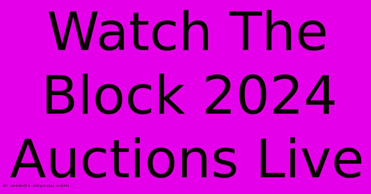 Watch The Block 2024 Auctions Live