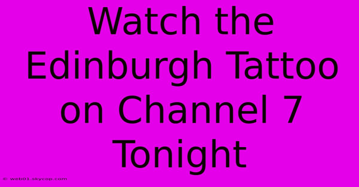 Watch The Edinburgh Tattoo On Channel 7 Tonight