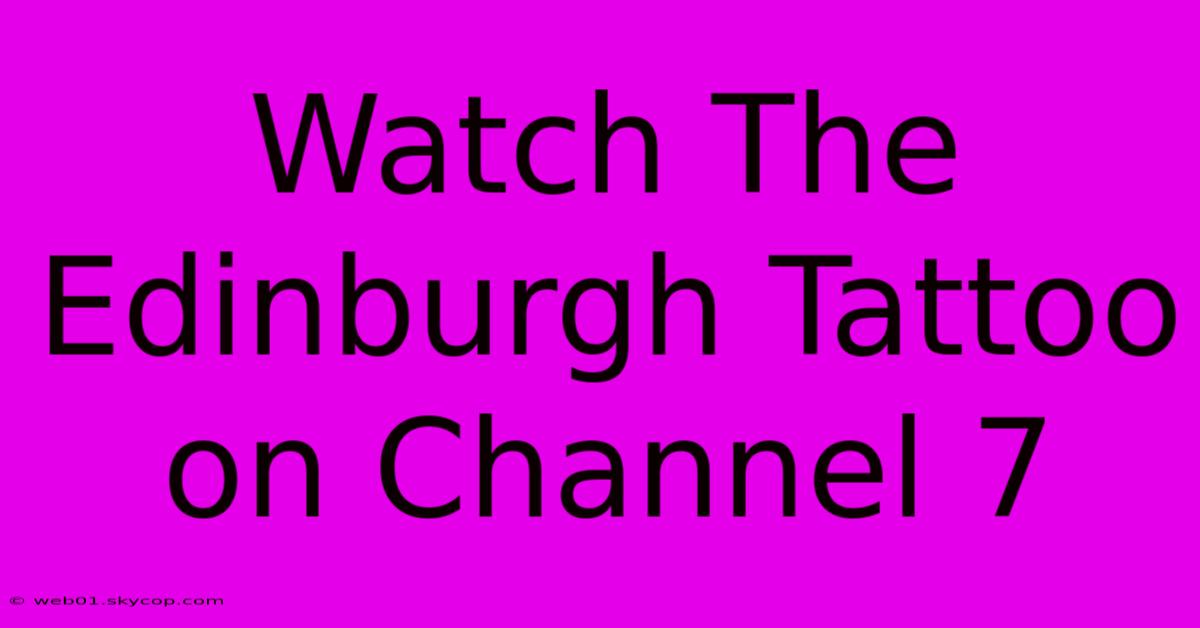 Watch The Edinburgh Tattoo On Channel 7