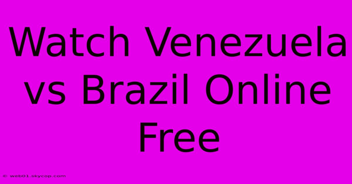 Watch Venezuela Vs Brazil Online Free