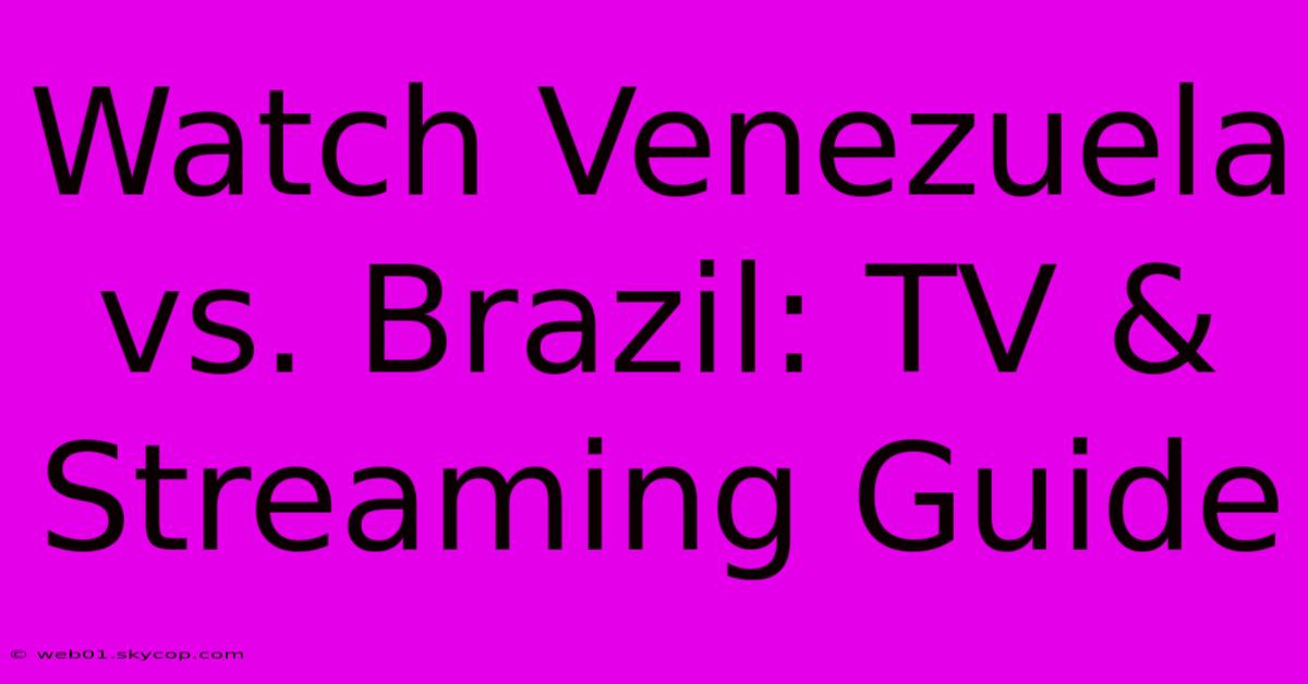 Watch Venezuela Vs. Brazil: TV & Streaming Guide