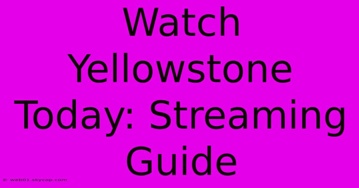 Watch Yellowstone Today: Streaming Guide