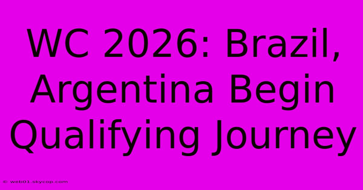 WC 2026: Brazil, Argentina Begin Qualifying Journey