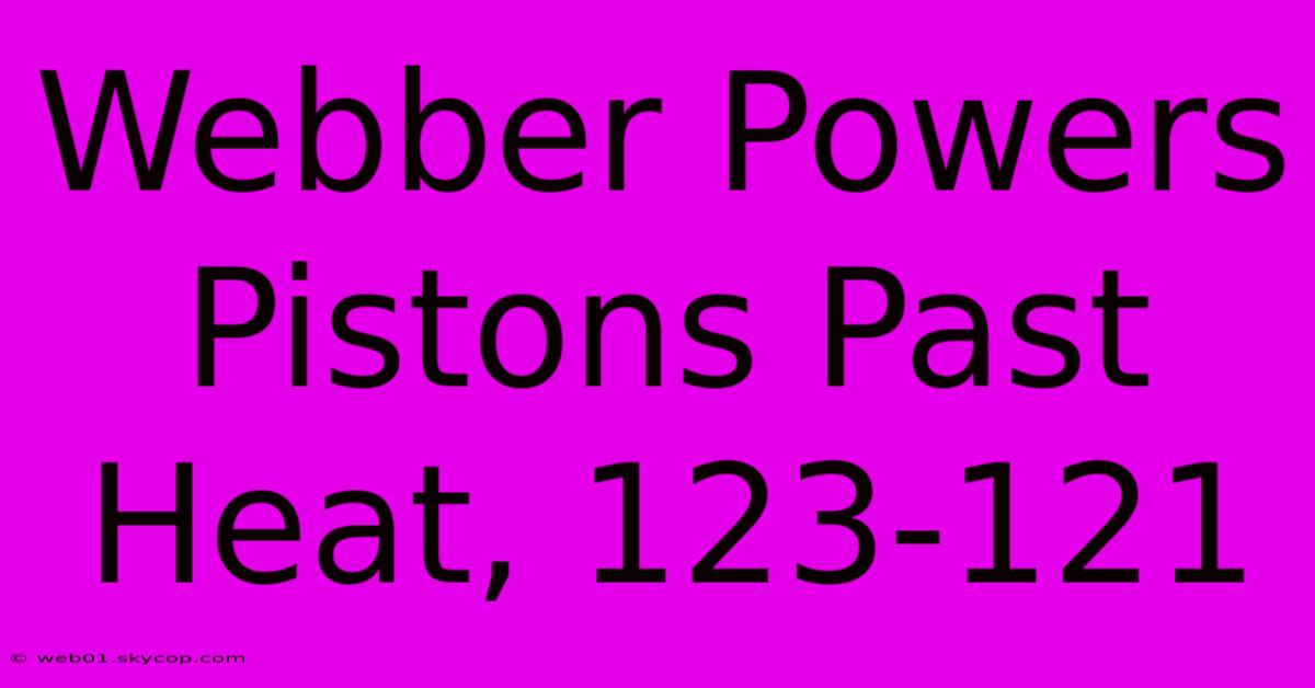 Webber Powers Pistons Past Heat, 123-121