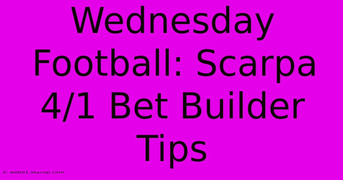 Wednesday Football: Scarpa 4/1 Bet Builder Tips