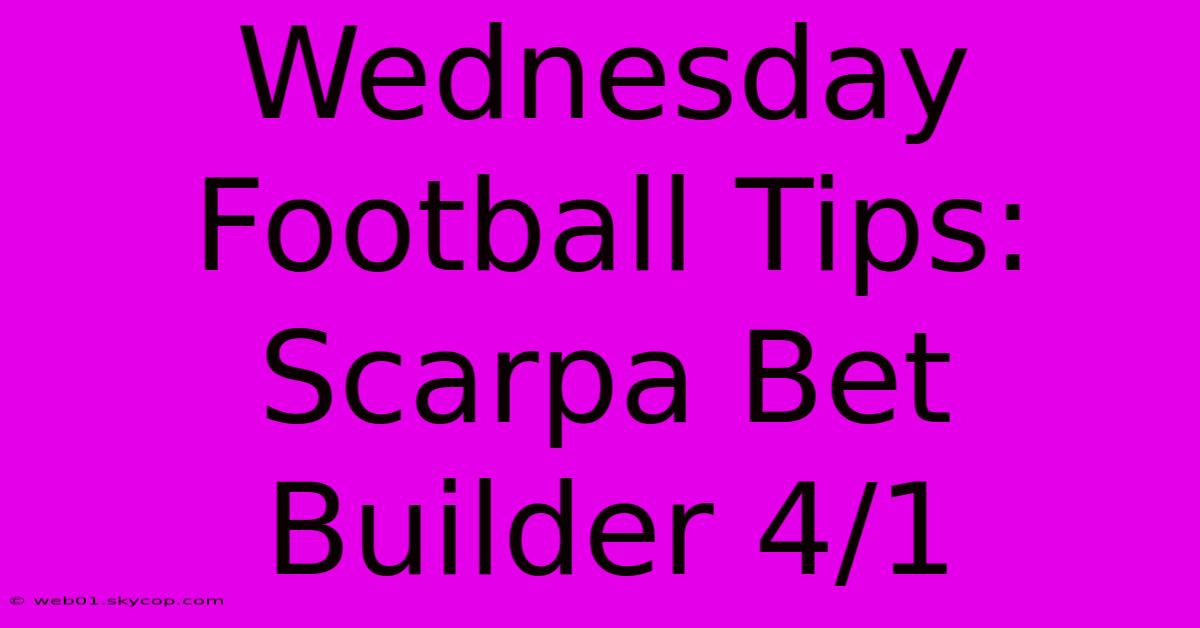 Wednesday Football Tips: Scarpa Bet Builder 4/1