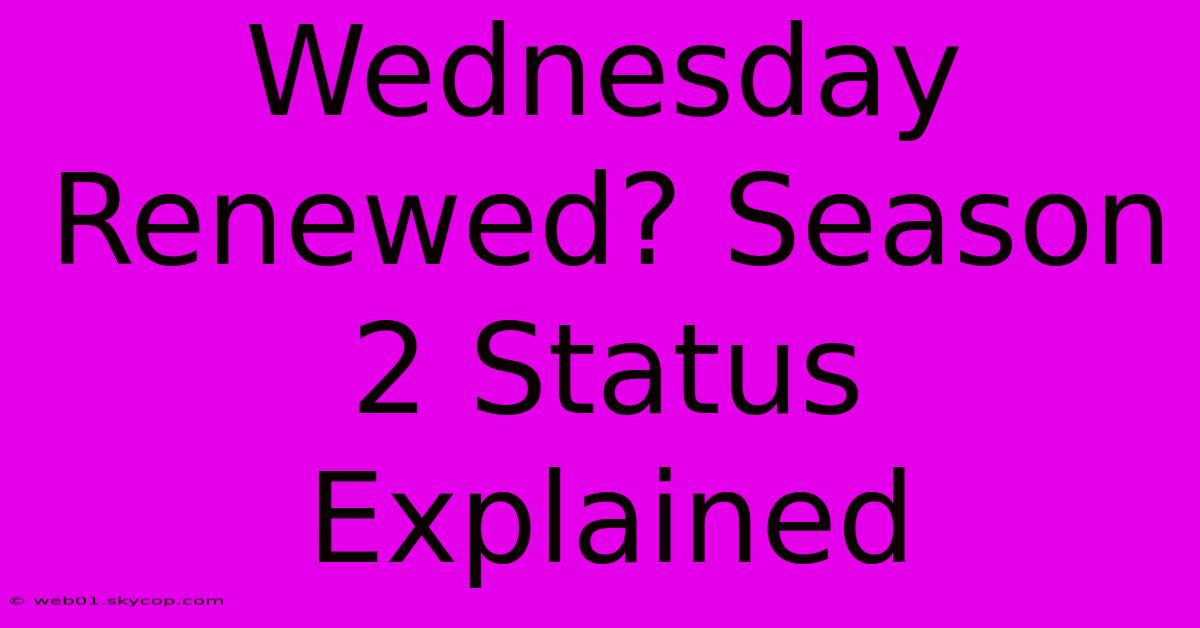 Wednesday Renewed? Season 2 Status Explained