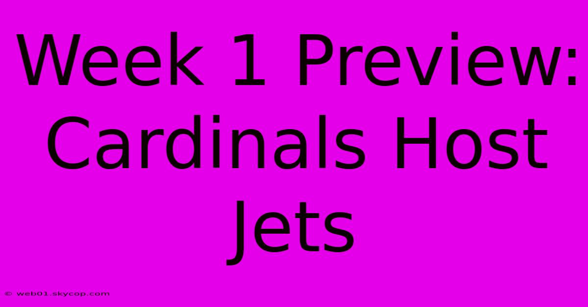 Week 1 Preview: Cardinals Host Jets 