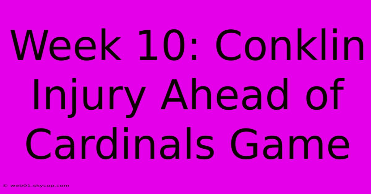 Week 10: Conklin Injury Ahead Of Cardinals Game