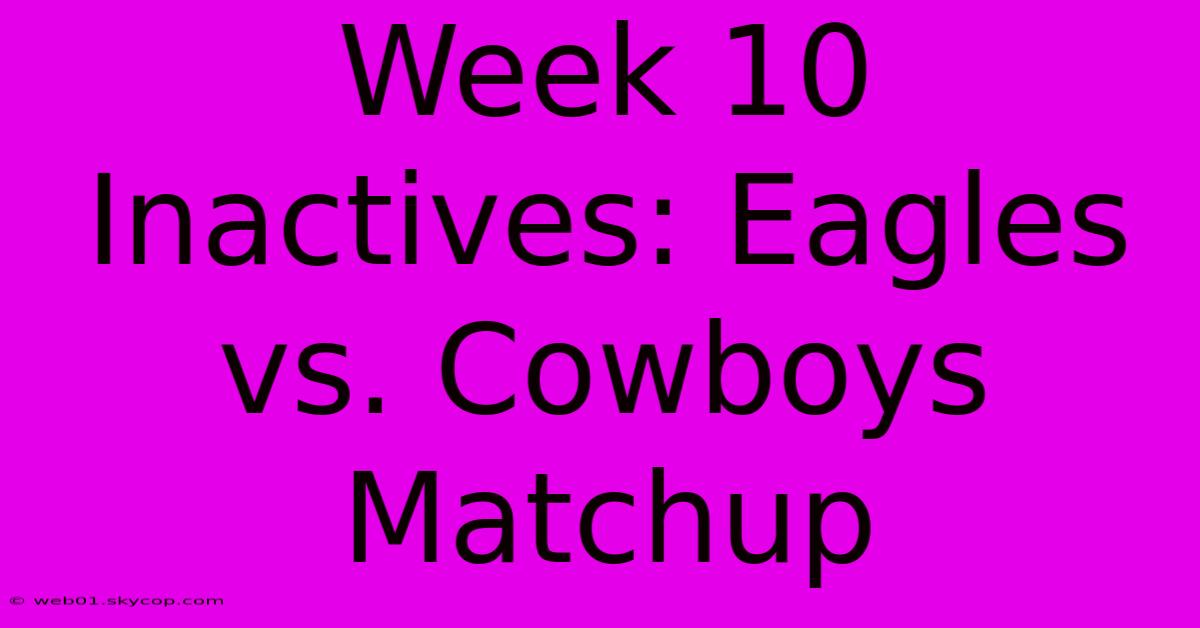 Week 10 Inactives: Eagles Vs. Cowboys Matchup 