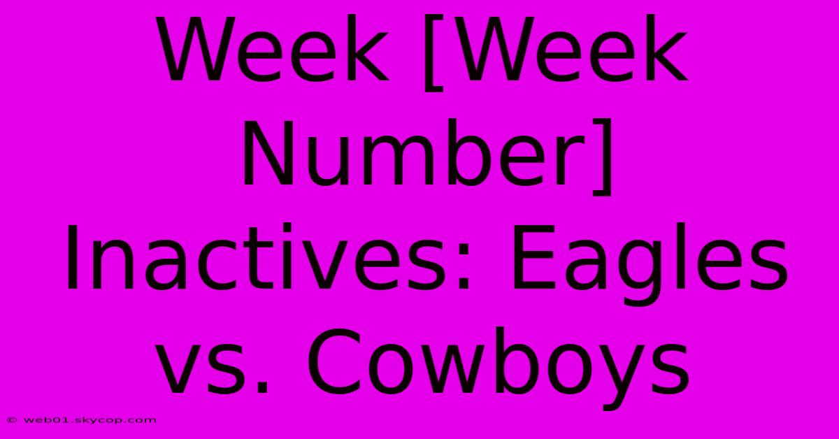 Week [Week Number] Inactives: Eagles Vs. Cowboys 