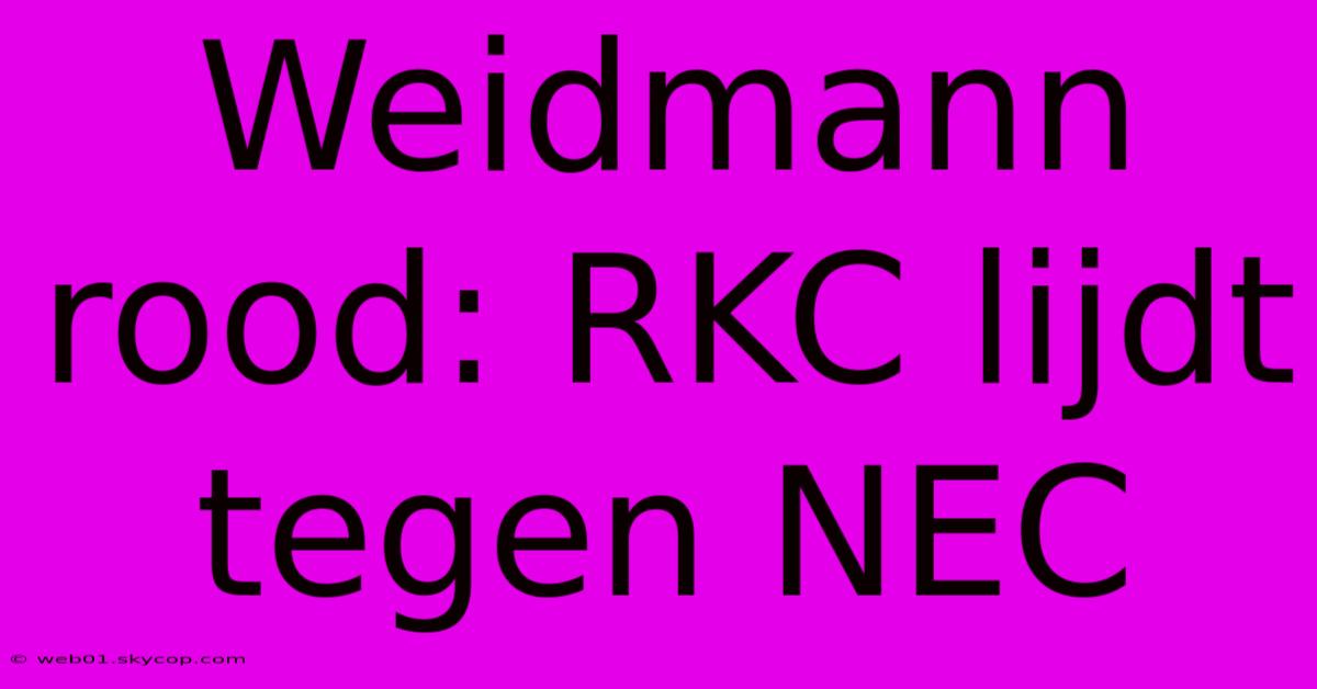 Weidmann Rood: RKC Lijdt Tegen NEC