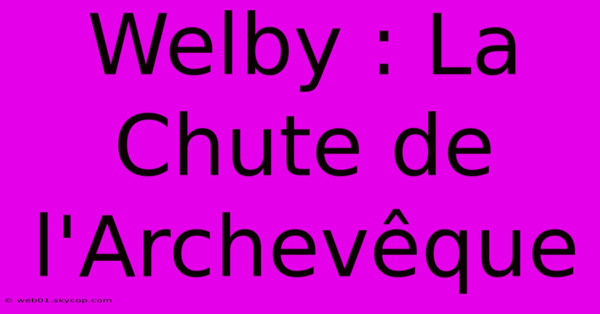 Welby : La Chute De L'Archevêque