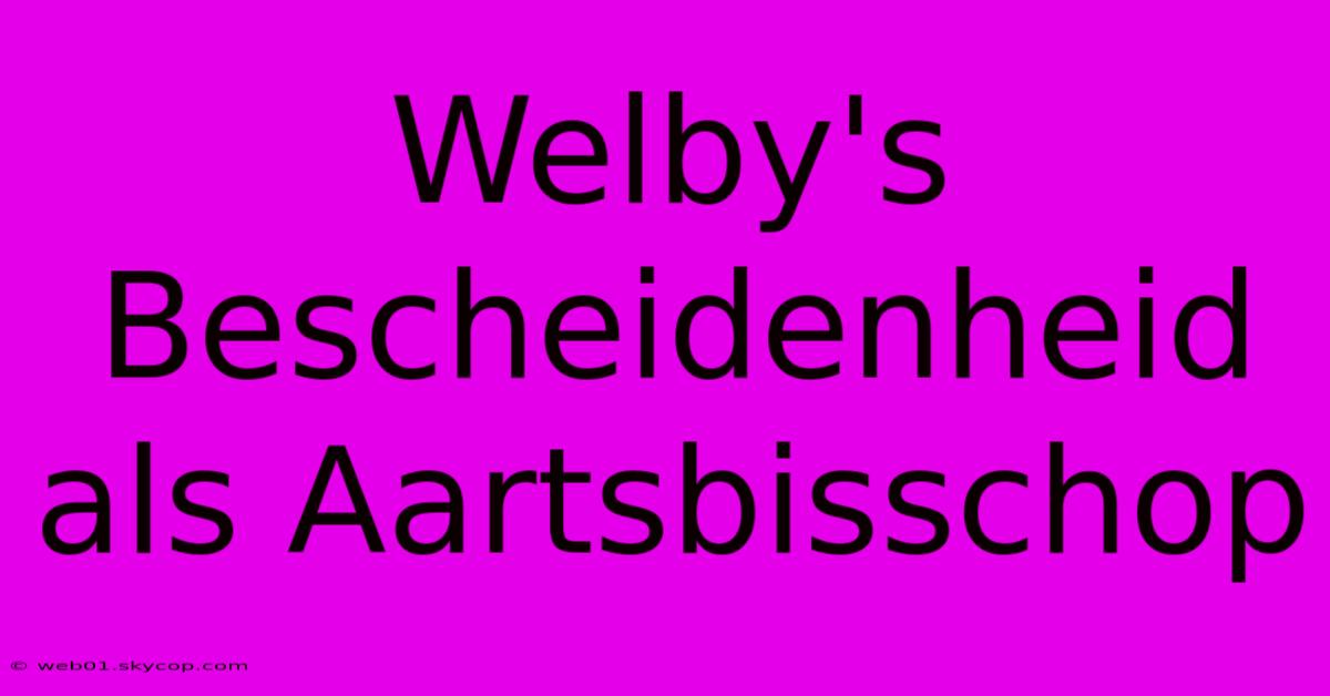 Welby's Bescheidenheid Als Aartsbisschop