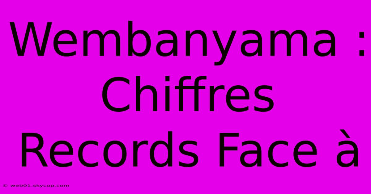 Wembanyama : Chiffres Records Face À