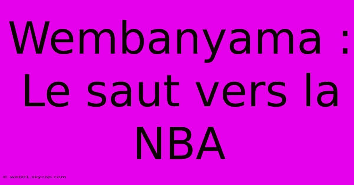 Wembanyama : Le Saut Vers La NBA 