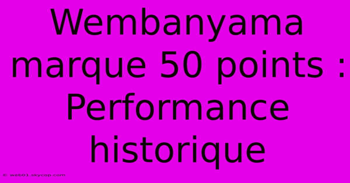 Wembanyama Marque 50 Points : Performance Historique