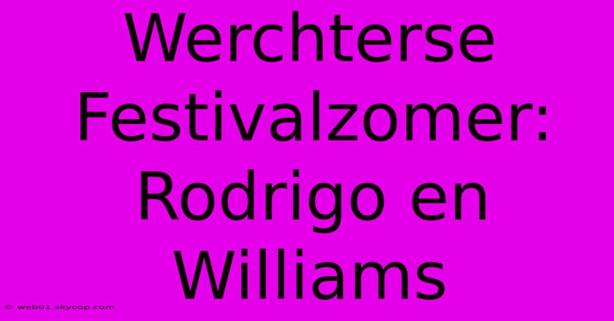 Werchterse Festivalzomer: Rodrigo En Williams