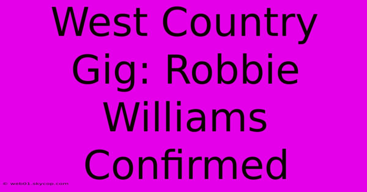 West Country Gig: Robbie Williams Confirmed 