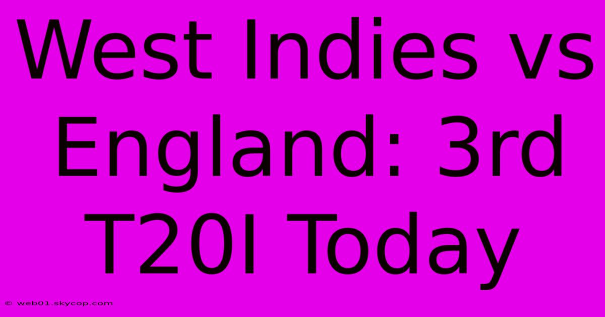 West Indies Vs England: 3rd T20I Today 