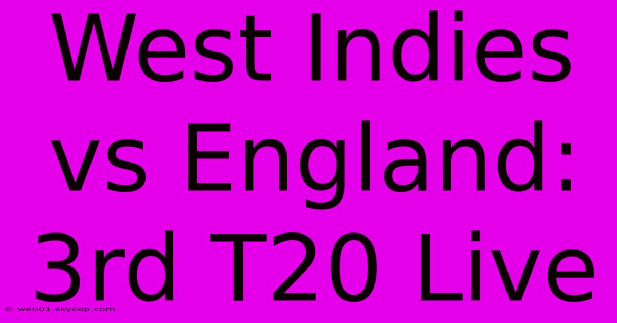 West Indies Vs England: 3rd T20 Live