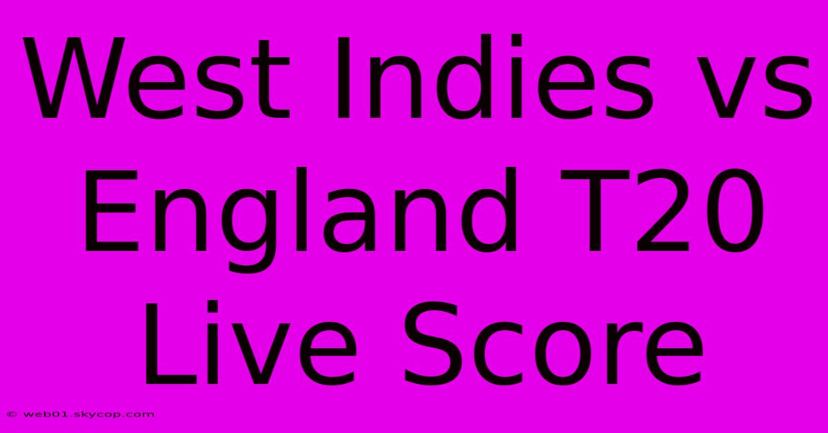 West Indies Vs England T20 Live Score