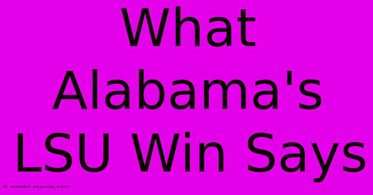 What Alabama's LSU Win Says  