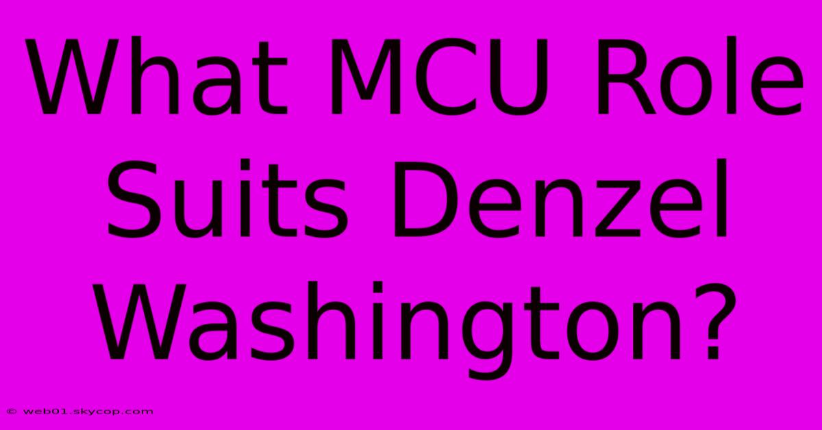 What MCU Role Suits Denzel Washington? 