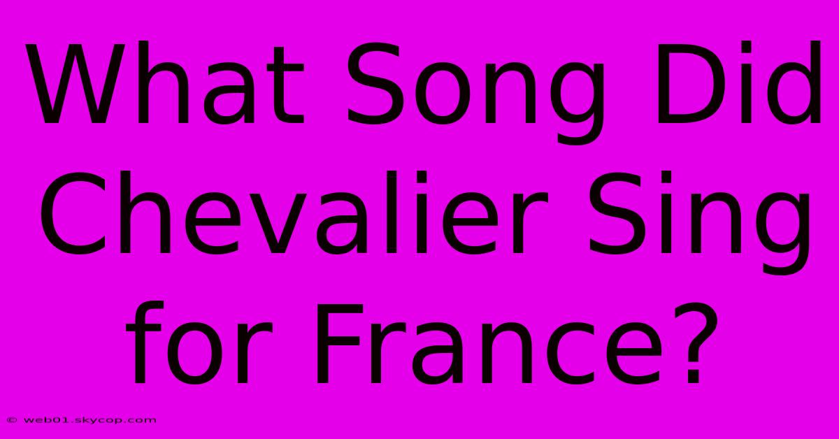 What Song Did Chevalier Sing For France? 