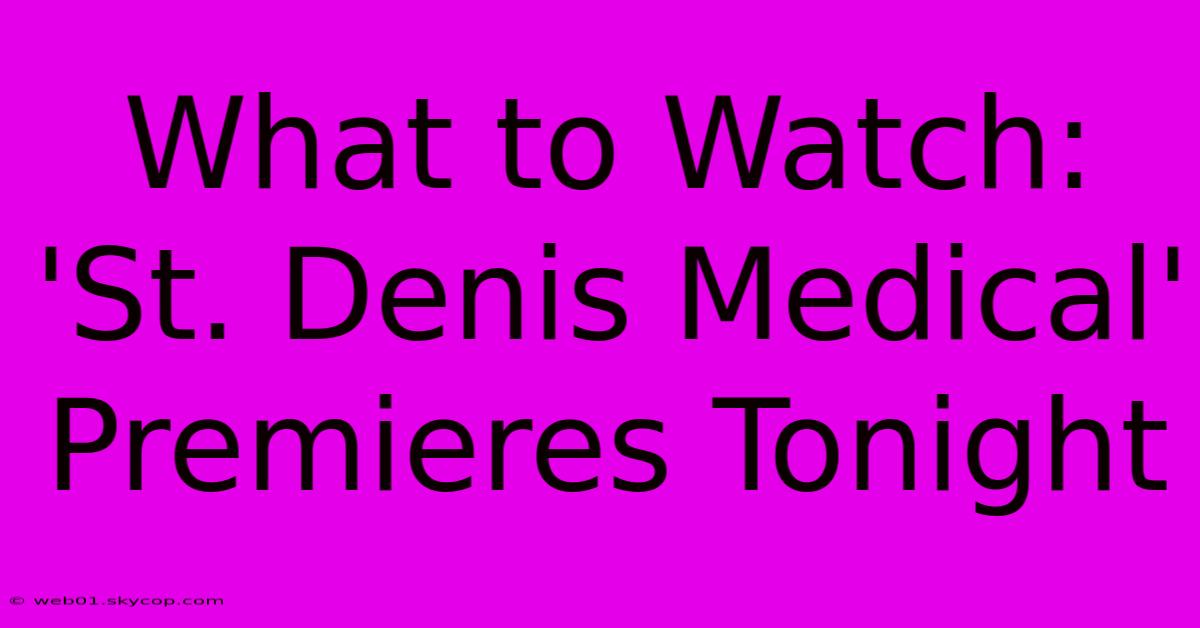 What To Watch: 'St. Denis Medical' Premieres Tonight