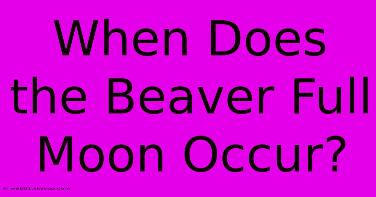 When Does The Beaver Full Moon Occur? 