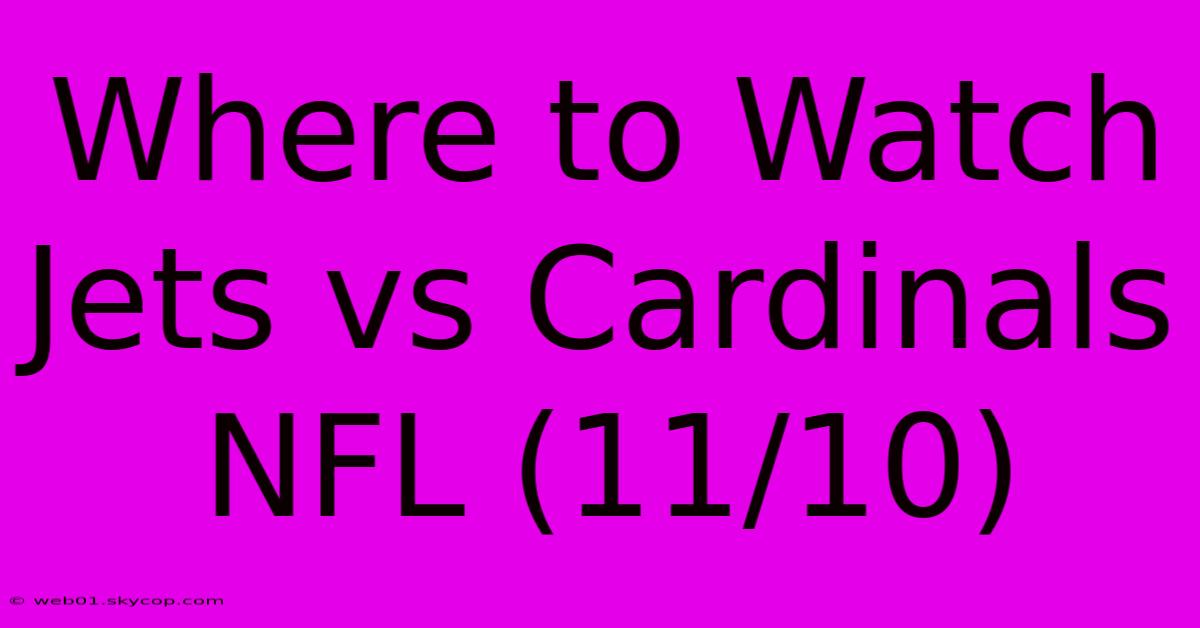 Where To Watch Jets Vs Cardinals NFL (11/10) 