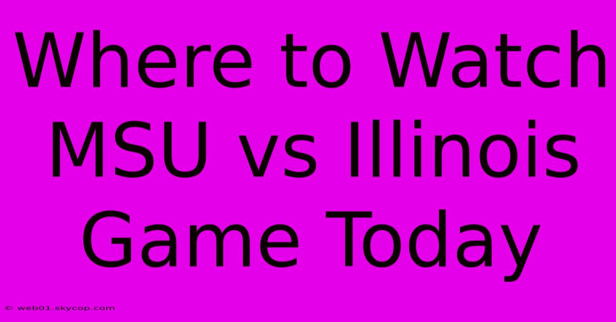 Where To Watch MSU Vs Illinois Game Today