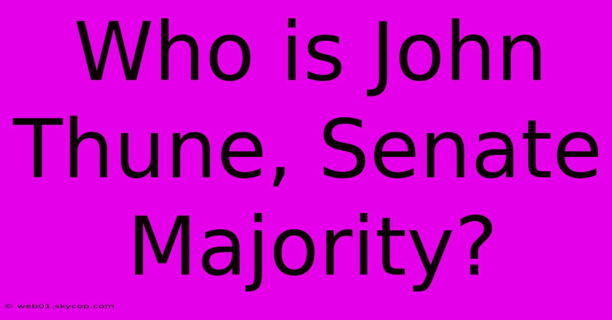 Who Is John Thune, Senate Majority?