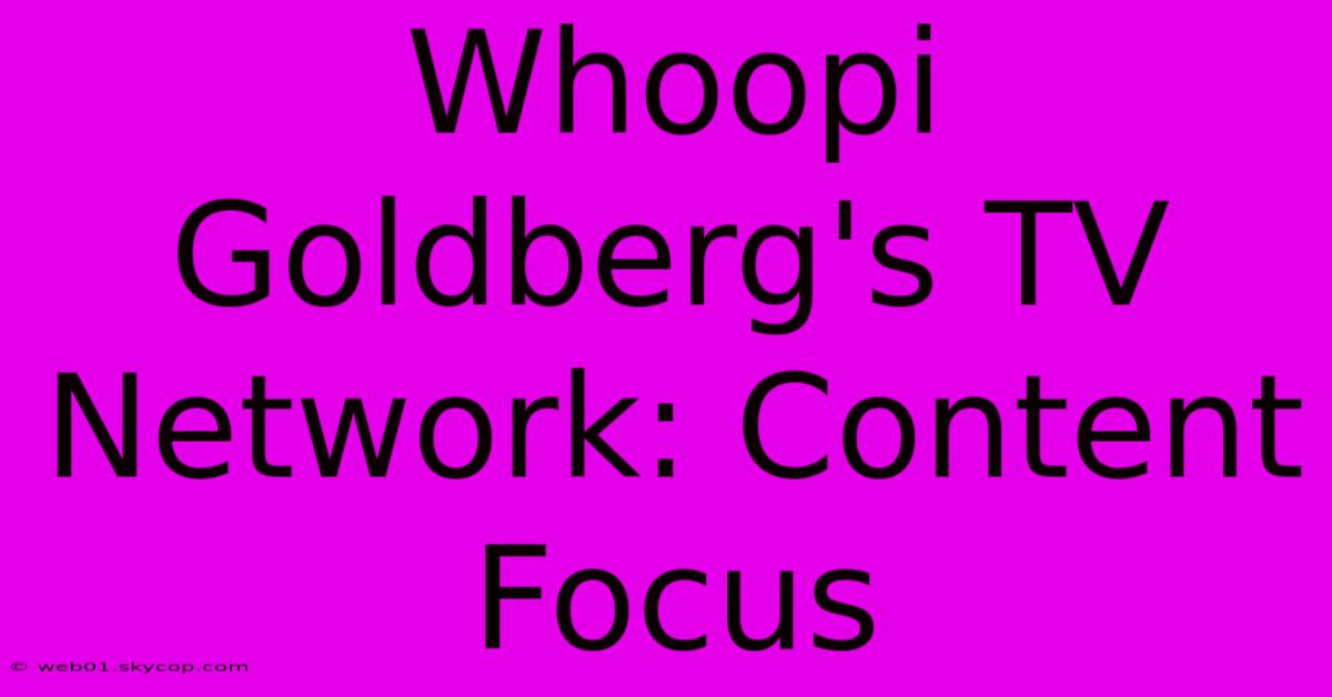 Whoopi Goldberg's TV Network: Content Focus