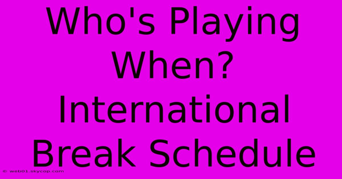 Who's Playing When? International Break Schedule