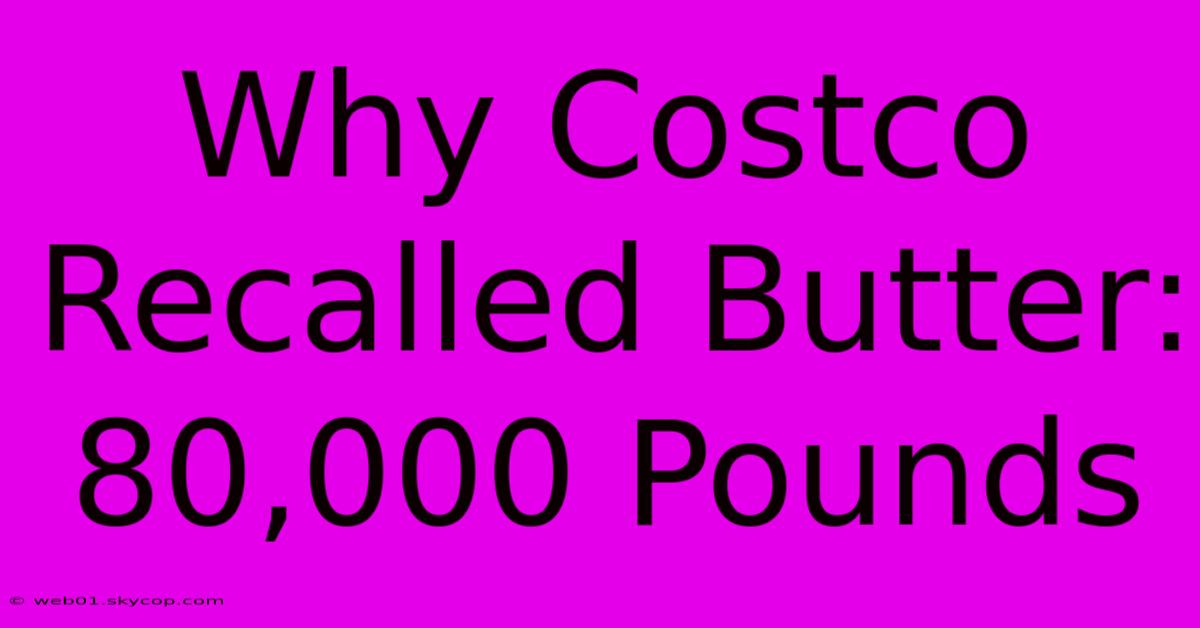 Why Costco Recalled Butter: 80,000 Pounds