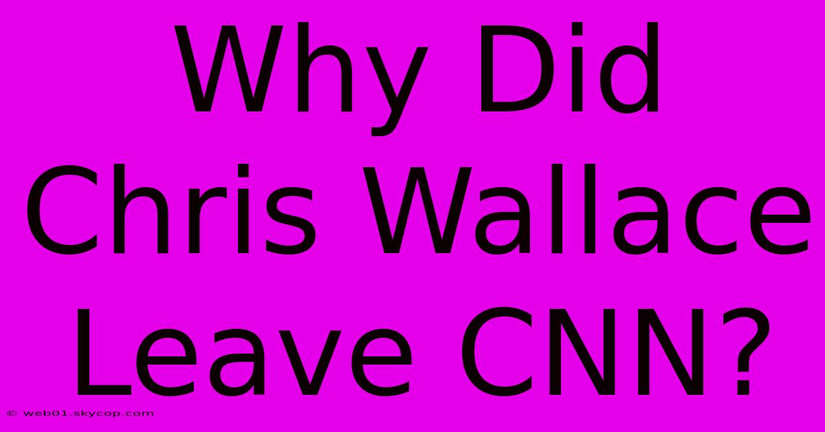 Why Did Chris Wallace Leave CNN?