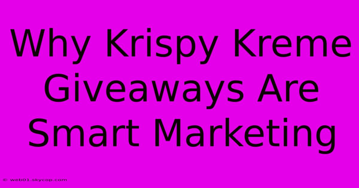 Why Krispy Kreme Giveaways Are Smart Marketing