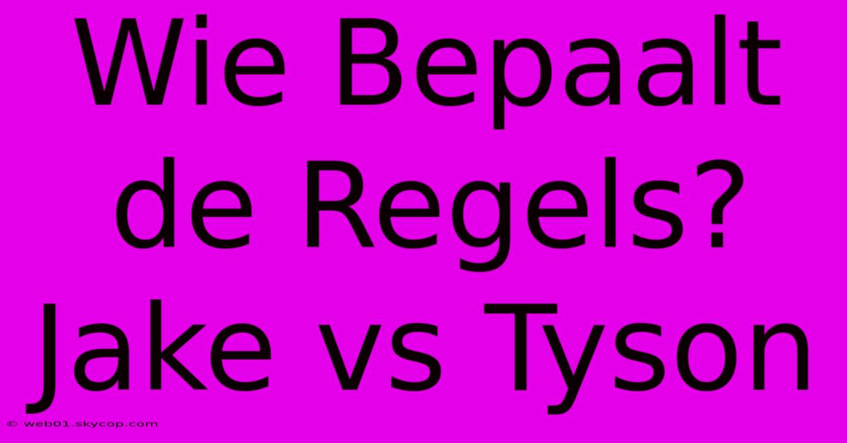 Wie Bepaalt De Regels? Jake Vs Tyson