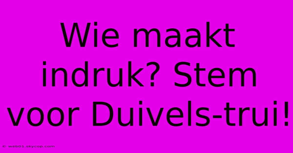 Wie Maakt Indruk? Stem Voor Duivels-trui!