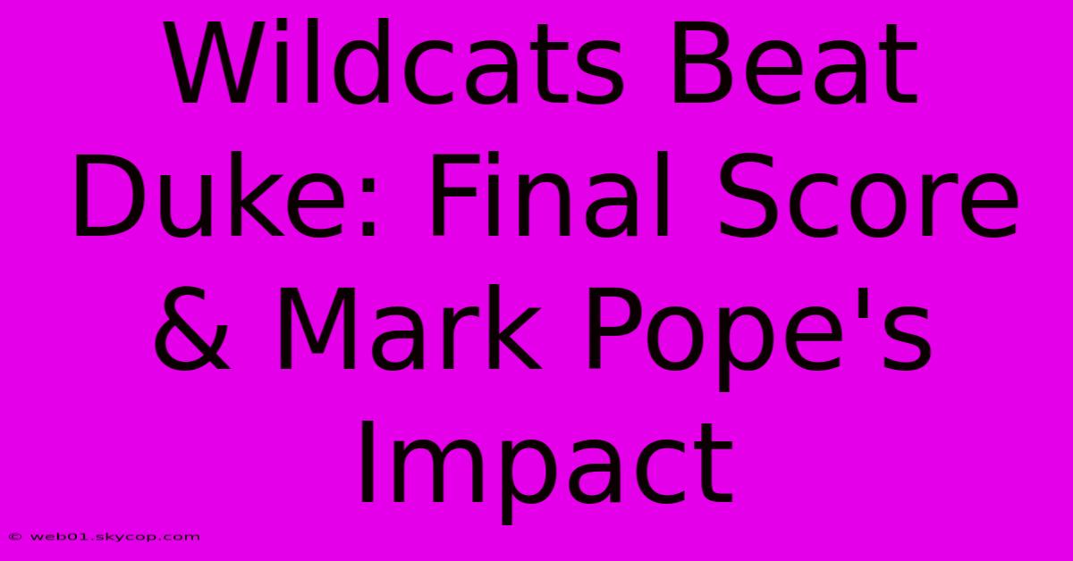 Wildcats Beat Duke: Final Score & Mark Pope's Impact