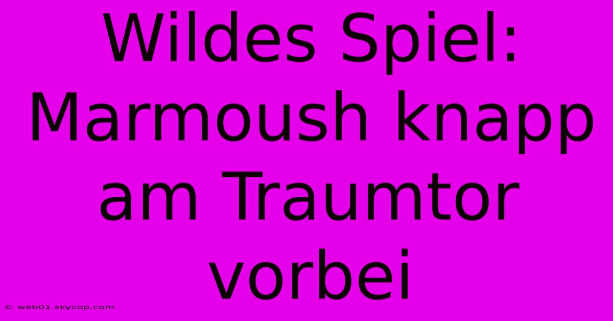 Wildes Spiel: Marmoush Knapp Am Traumtor Vorbei