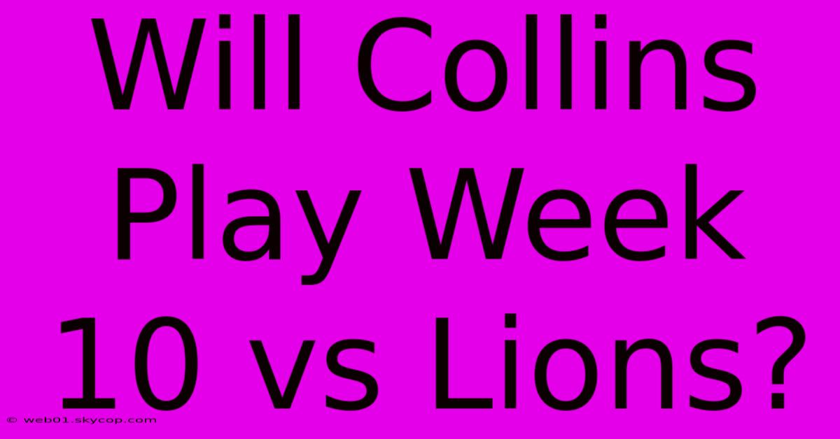 Will Collins Play Week 10 Vs Lions?