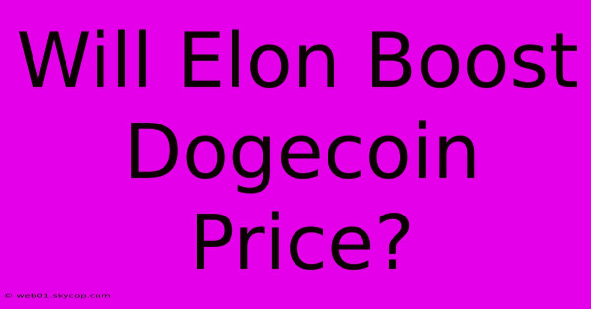 Will Elon Boost Dogecoin Price?