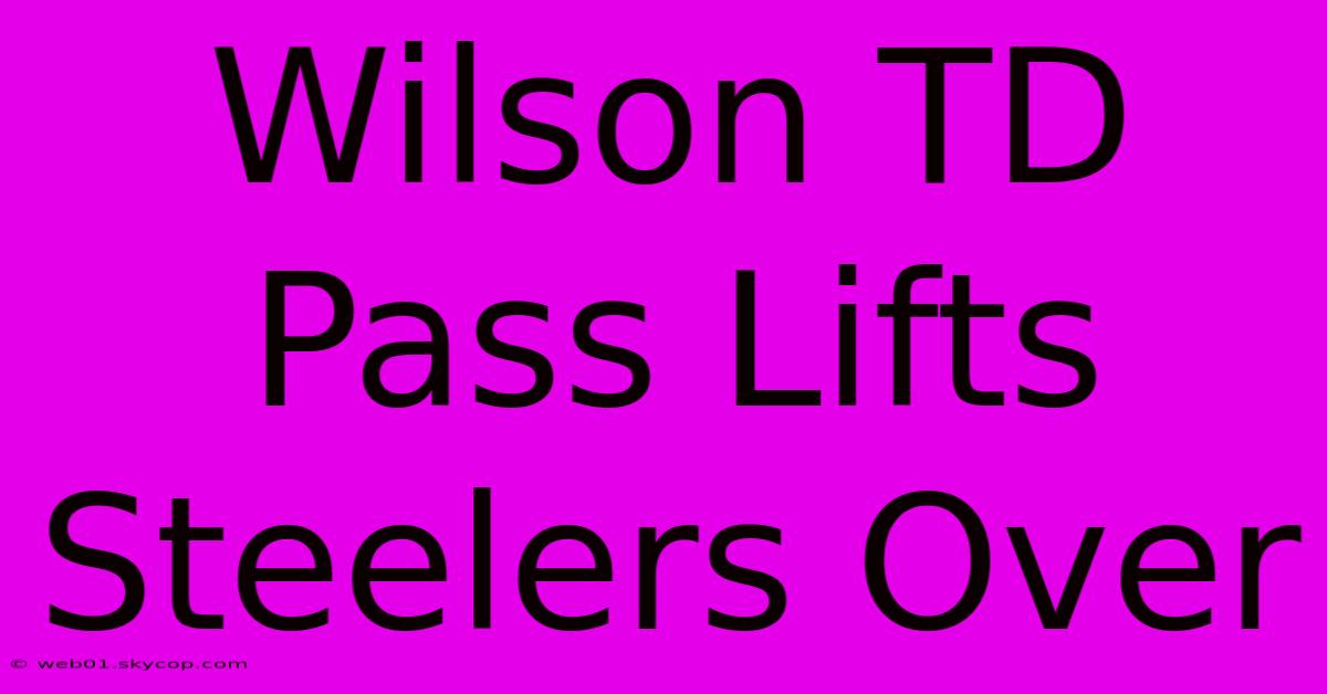 Wilson TD Pass Lifts Steelers Over 